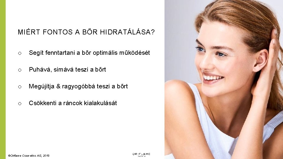MIÉRT FONTOS A BŐR HIDRATÁLÁSA? o Segít fenntartani a bőr optimális működését o Puhává,