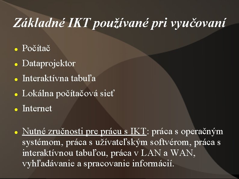 Základné IKT používané pri vyučovaní Počítač Dataprojektor Interaktívna tabuľa Lokálna počítačová sieť Internet Nutné