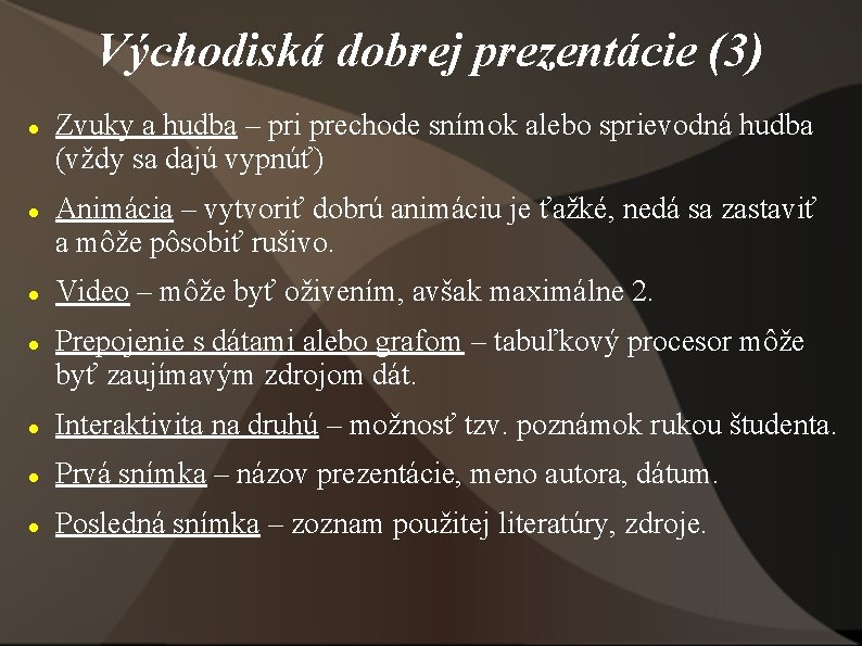 Východiská dobrej prezentácie (3) Zvuky a hudba – pri prechode snímok alebo sprievodná hudba