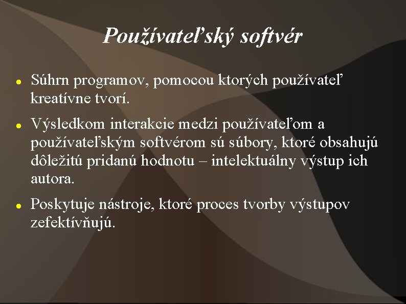 Používateľský softvér Súhrn programov, pomocou ktorých používateľ kreatívne tvorí. Výsledkom interakcie medzi používateľom a