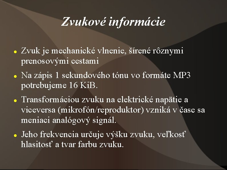 Zvukové informácie Zvuk je mechanické vlnenie, šírené rôznymi prenosovými cestami Na zápis 1 sekundového