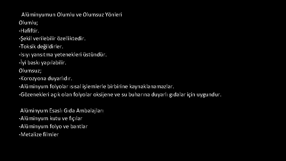 Alüminyumun Olumlu ve Olumsuz Yönleri Olumlu; -Hafiftir. -Şekil verilebilir özelliktedir. -Toksik değildirler. -Isıyı yansıtma