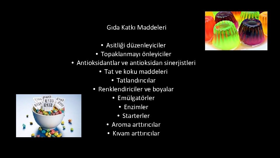 Gıda Katkı Maddeleri • Asitliği düzenleyiciler • Topaklanmayı önleyiciler • Antioksidantlar ve antioksidan sinerjistleri