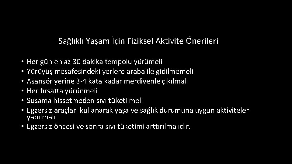 Sağlıklı Yaşam İçin Fiziksel Aktivite Önerileri Her gün en az 30 dakika tempolu yürümeli