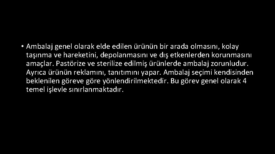  • Ambalaj genel olarak elde edilen ürünün bir arada olmasını, kolay taşınma ve