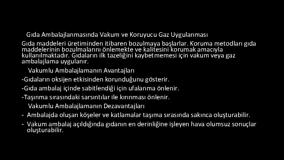 Gıda Ambalajlanmasında Vakum ve Koruyucu Gaz Uygulanması Gıda maddeleri üretiminden itibaren bozulmaya başlarlar. Koruma