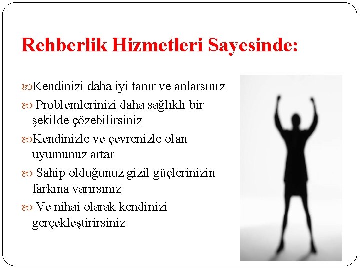 Rehberlik Hizmetleri Sayesinde: Kendinizi daha iyi tanır ve anlarsınız Problemlerinizi daha sağlıklı bir şekilde