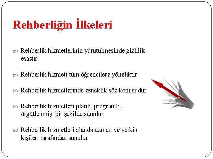 Rehberliğin İlkeleri Rehberlik hizmetlerinin yürütülmesinde gizlilik esastır Rehberlik hizmeti tüm öğrencilere yöneliktir Rehberlik hizmetlerinde