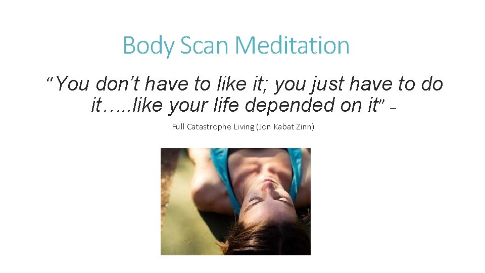 Body Scan Meditation “You don’t have to like it; you just have to do