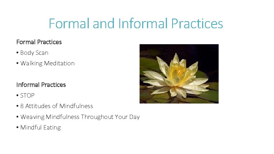 Formal and Informal Practices Formal Practices • Body Scan • Walking Meditation Informal Practices