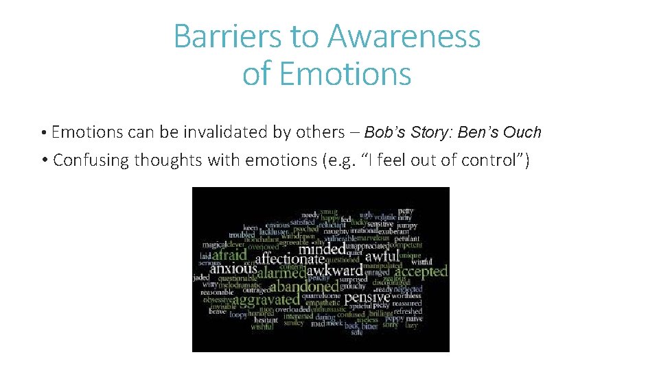 Barriers to Awareness of Emotions • Emotions can be invalidated by others – Bob’s