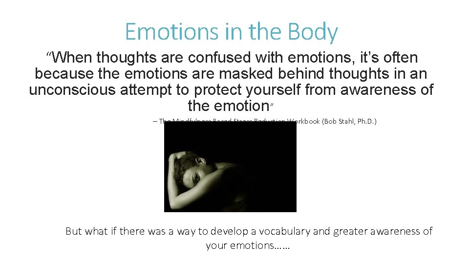 Emotions in the Body “When thoughts are confused with emotions, it’s often because the