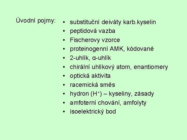 Úvodní pojmy: • • • substituční deiváty karb. kyselin peptidová vazba Fischerovy vzorce proteinogenní