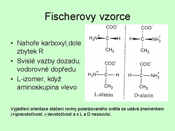 Fischerovy vzorce • Nahoře karboxyl, dole zbytek R • Svislé vazby dozadu, vodorovné dopředu