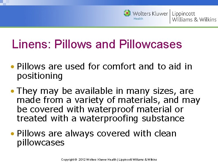 Linens: Pillows and Pillowcases • Pillows are used for comfort and to aid in