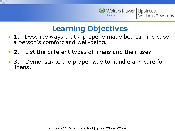 Learning Objectives • 1. Describe ways that a properly made bed can increase a