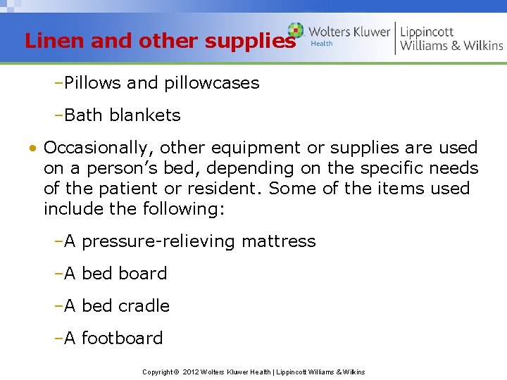 Linen and other supplies –Pillows and pillowcases –Bath blankets • Occasionally, other equipment or