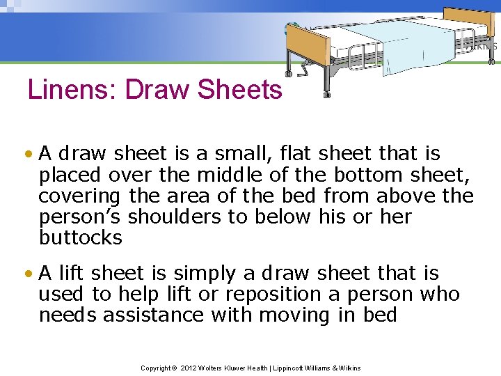 Linens: Draw Sheets • A draw sheet is a small, flat sheet that is