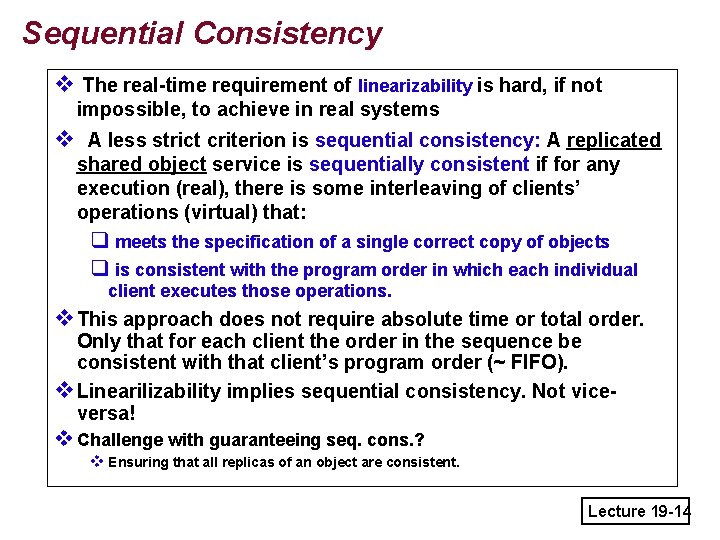 Sequential Consistency v The real-time requirement of linearizability is hard, if not impossible, to