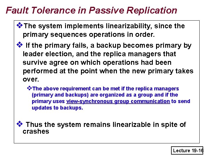 Fault Tolerance in Passive Replication v. The system implements linearizability, since the primary sequences