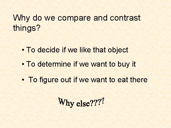 Why do we compare and contrast things? • To decide if we like that