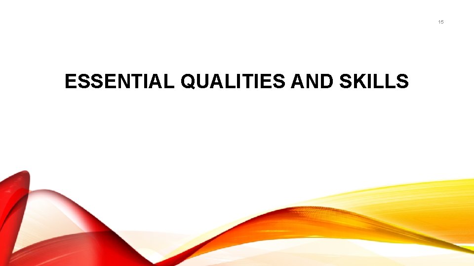 15 ESSENTIAL QUALITIES AND SKILLS 