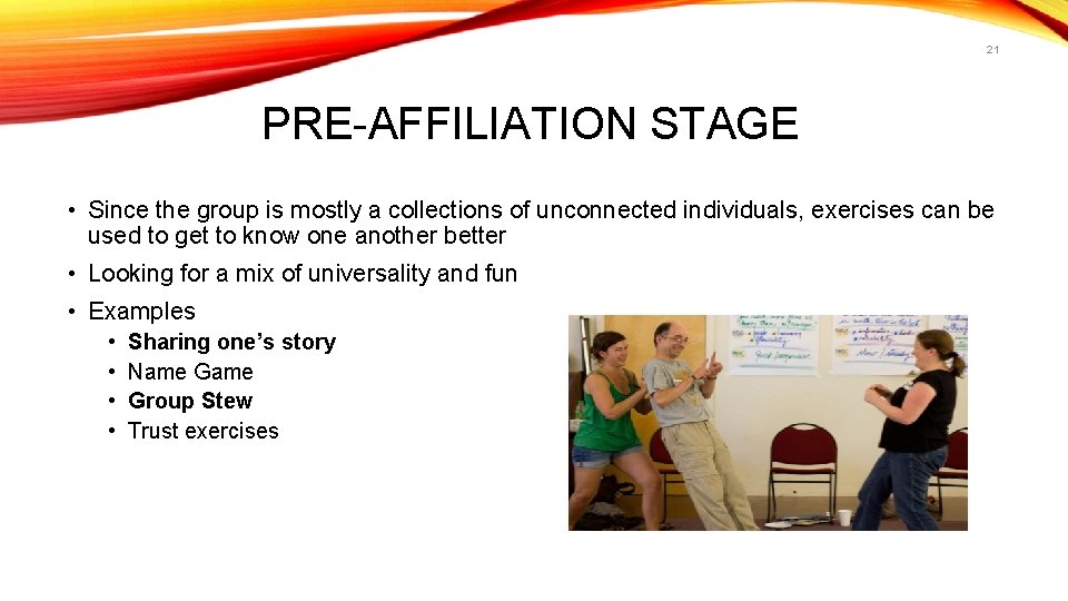 21 PRE-AFFILIATION STAGE • Since the group is mostly a collections of unconnected individuals,