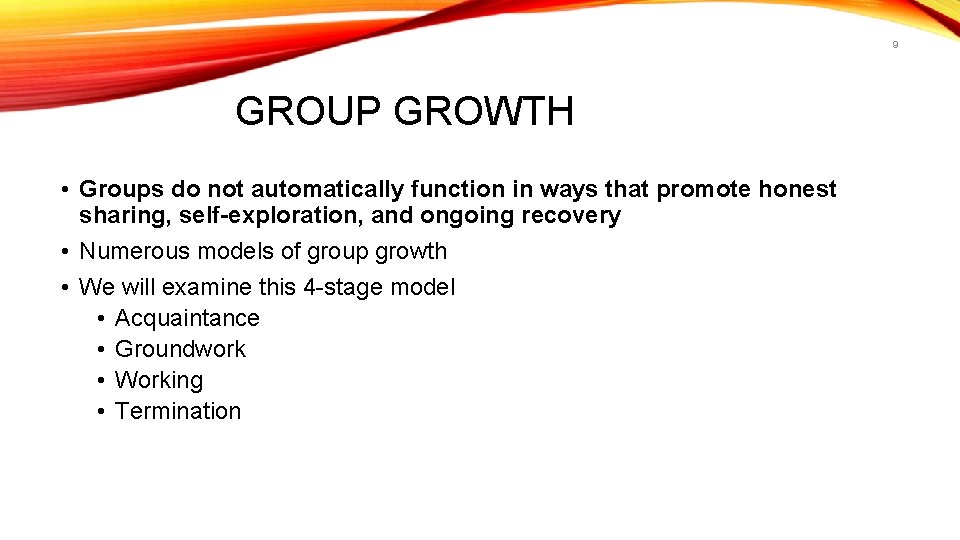 9 GROUP GROWTH • Groups do not automatically function in ways that promote honest