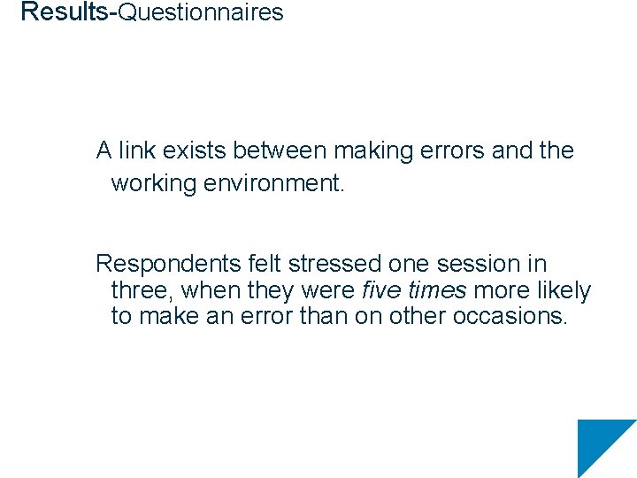 Results-Questionnaires A link exists between making errors and the working environment. Respondents felt stressed