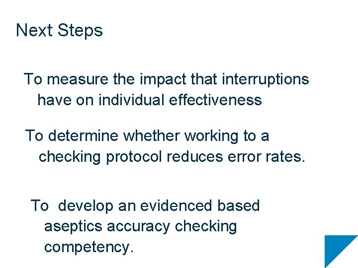 Next Steps To measure the impact that interruptions have on individual effectiveness To determine