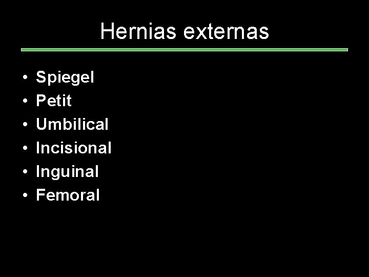 Hernias externas • • • Spiegel Petit Umbilical Incisional Inguinal Femoral 