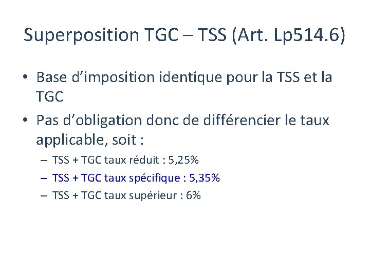 Superposition TGC – TSS (Art. Lp 514. 6) • Base d’imposition identique pour la