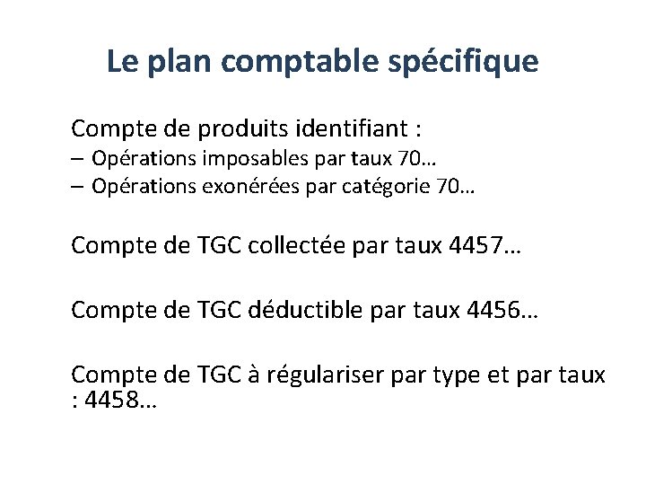 Le plan comptable spécifique Compte de produits identifiant : – Opérations imposables par taux