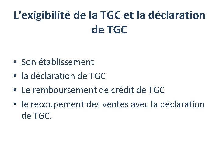 L'exigibilité de la TGC et la déclaration de TGC • • Son établissement la