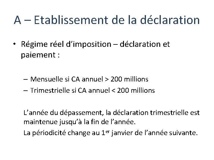 A – Etablissement de la déclaration • Régime réel d’imposition – déclaration et paiement