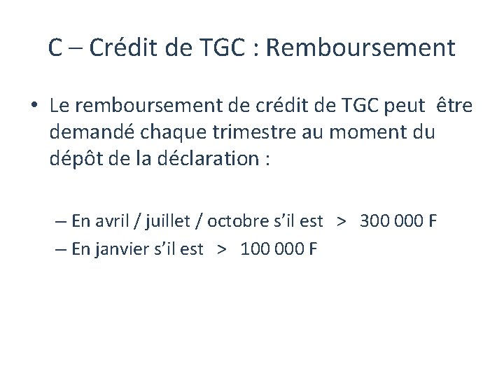 C – Crédit de TGC : Remboursement • Le remboursement de crédit de TGC