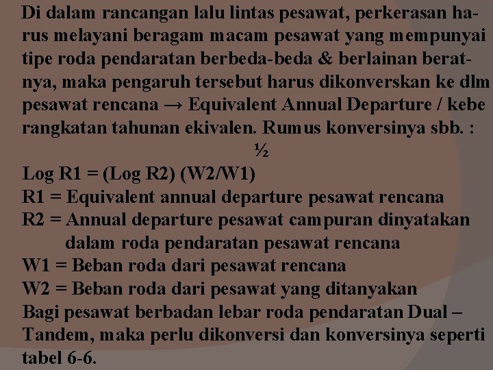 Di dalam rancangan lalu lintas pesawat, perkerasan harus melayani beragam macam pesawat yang mempunyai Di dalam rancangan lalu lintas pesawat, perkerasan harus melayani beragam macam pesawat yang mempunyai