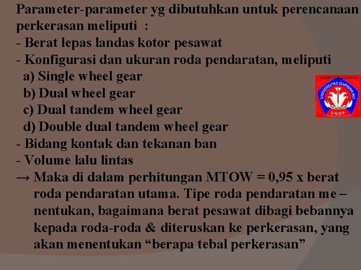 Parameter-parameter yg dibutuhkan untuk perencanaan perkerasan meliputi : - Berat lepas landas kotor pesawat Parameter-parameter yg dibutuhkan untuk perencanaan perkerasan meliputi : - Berat lepas landas kotor pesawat