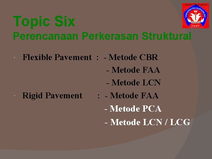 Topic Six Perencanaan Perkerasan Struktural Flexible Pavement : - Metode CBR - Metode FAA Topic Six Perencanaan Perkerasan Struktural Flexible Pavement : - Metode CBR - Metode FAA
