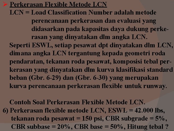Ø Perkerasan Flexible Metode LCN = Load Classification Number adalah metode perencanaan perkerasan dan Ø Perkerasan Flexible Metode LCN = Load Classification Number adalah metode perencanaan perkerasan dan