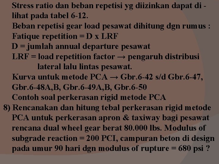 Stress ratio dan beban repetisi yg diizinkan dapat di lihat pada tabel 6 -12. Stress ratio dan beban repetisi yg diizinkan dapat di lihat pada tabel 6 -12.