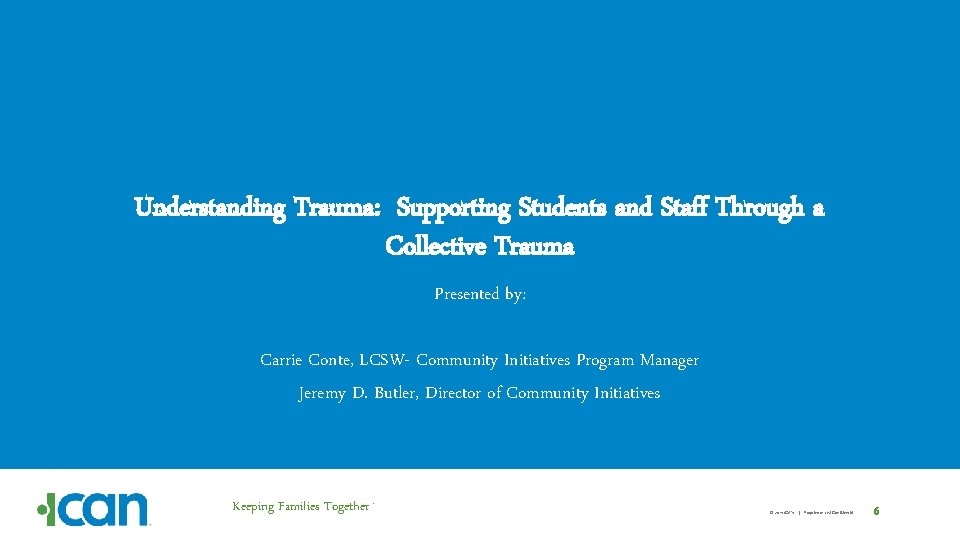 Understanding Trauma: Supporting Students and Staff Through a Collective Trauma Presented by: Carrie Conte,