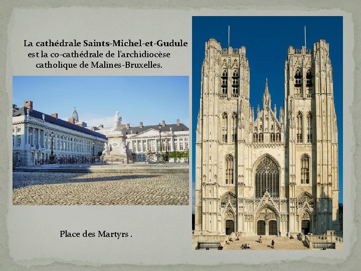 La cathédrale Saints-Michel-et-Gudule est la co-cathédrale de l’archidiocèse catholique de Malines-Bruxelles. Place des Martyrs.