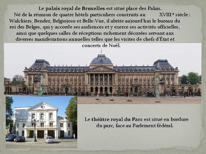 Le palais royal de Bruxelles est situé place des Palais. Né de la réunion