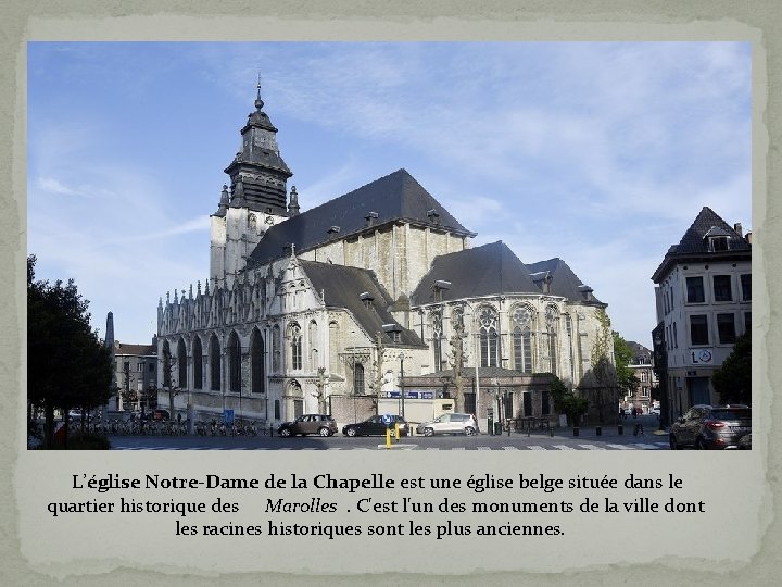 L’église Notre-Dame de la Chapelle est une église belge située dans le quartier historique