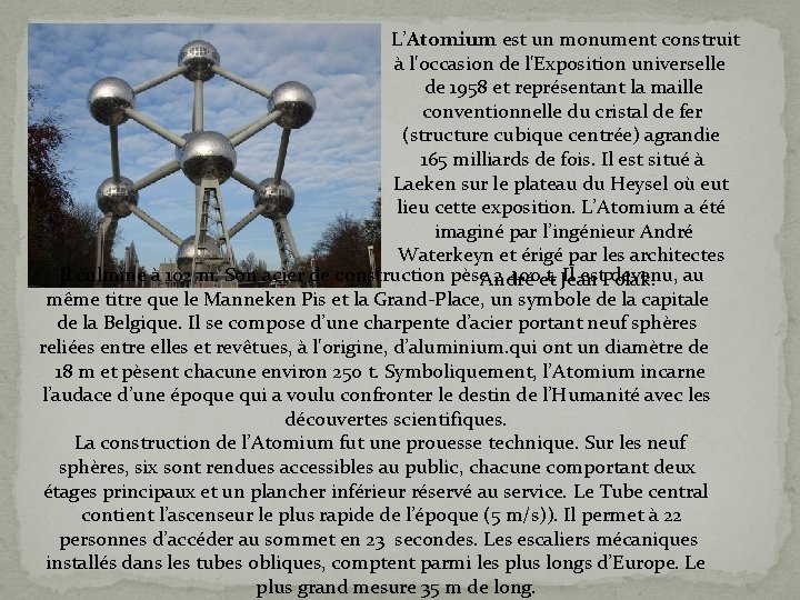 L’Atomium est un monument construit à l'occasion de l'Exposition universelle de 1958 et représentant