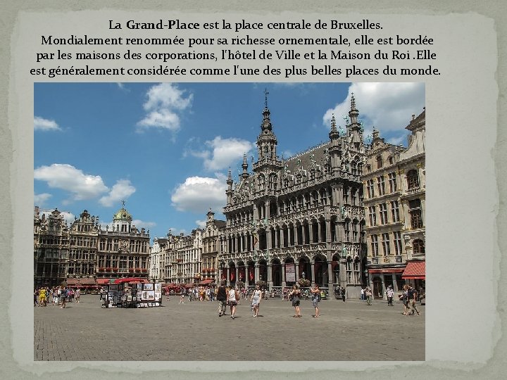 La Grand-Place est la place centrale de Bruxelles. Mondialement renommée pour sa richesse ornementale,