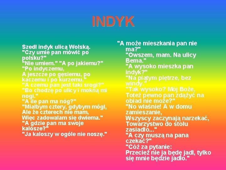 INDYK Szedł indyk ulicą Wolską. "Czy umie pan mówić po polsku? " "Nie umiem.