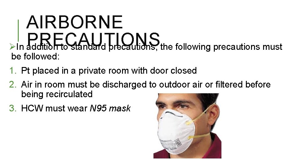 AIRBORNE PRECAUTIONS ØIn addition to standard precautions, the following precautions must be followed: 1.