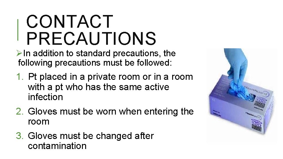 CONTACT PRECAUTIONS ØIn addition to standard precautions, the following precautions must be followed: 1.